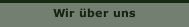 Wir &uuml;ber uns